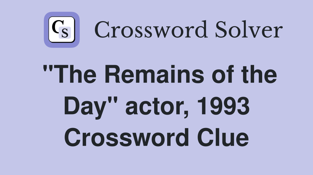 "The Remains of the Day" actor, 1993 Crossword Clue