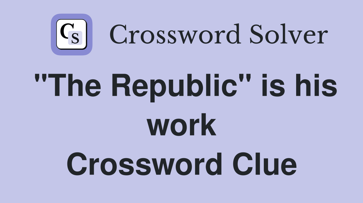 "The Republic" is his work Crossword Clue