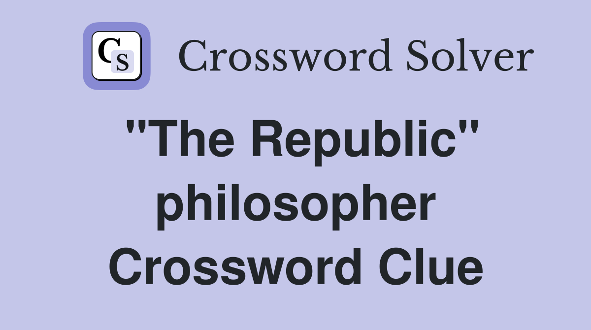 "The Republic" philosopher Crossword Clue