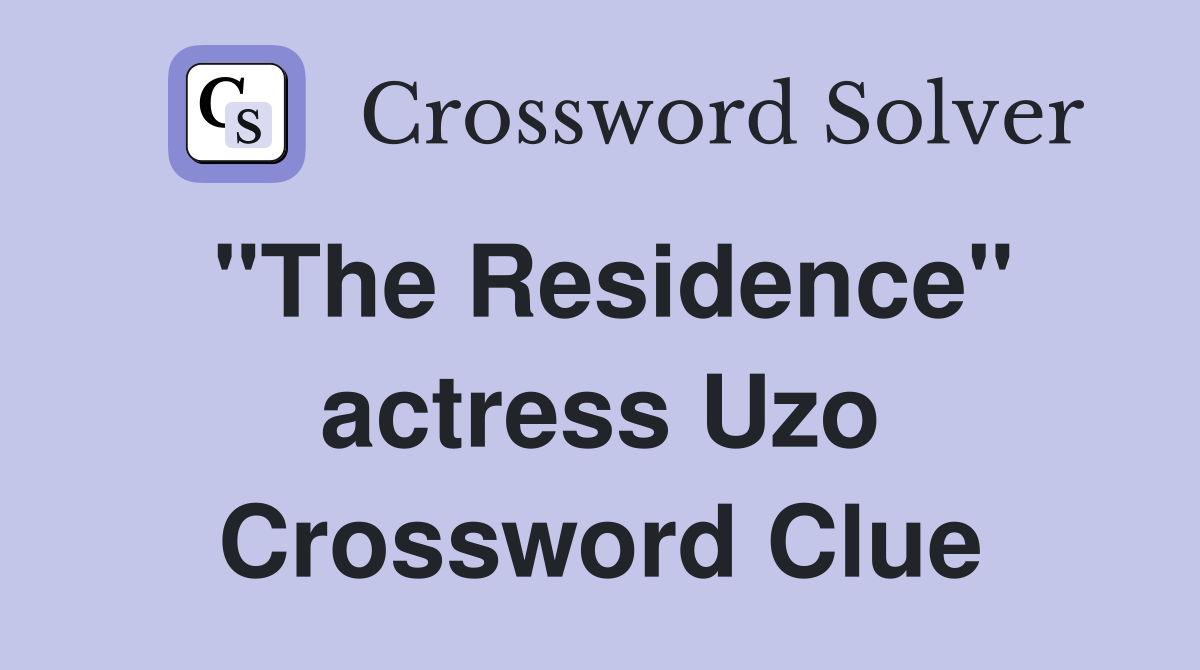 "The Residence" actress Uzo Crossword Clue