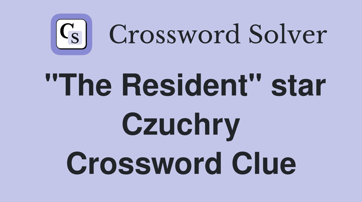 "The Resident" star Czuchry Crossword Clue
