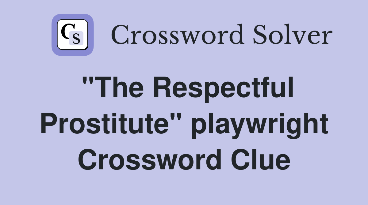 "The Respectful Prostitute" playwright Crossword Clue