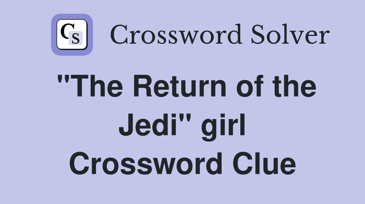 "The Return of the Jedi" girl Crossword Clue
