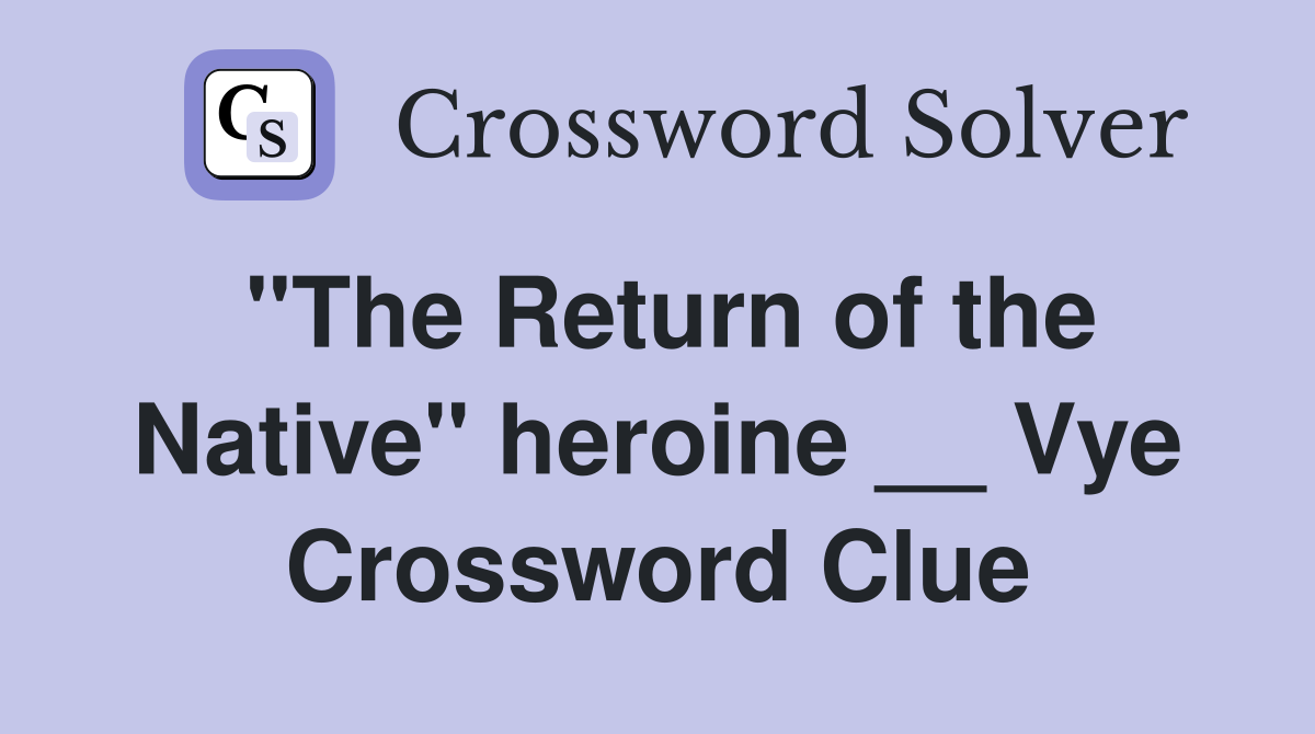 "The Return of the Native" heroine __ Vye Crossword Clue