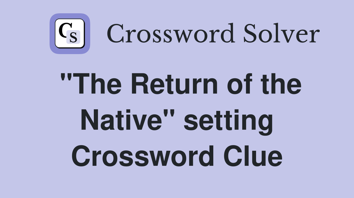 "The Return of the Native" setting Crossword Clue