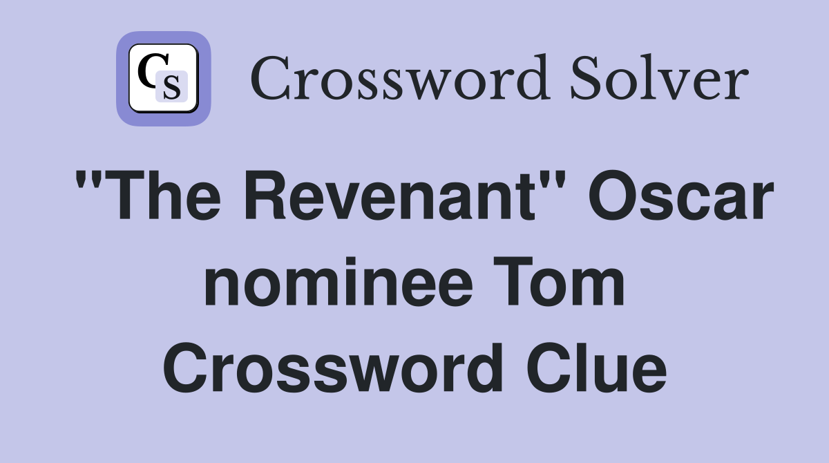 "The Revenant" Oscar nominee Tom Crossword Clue