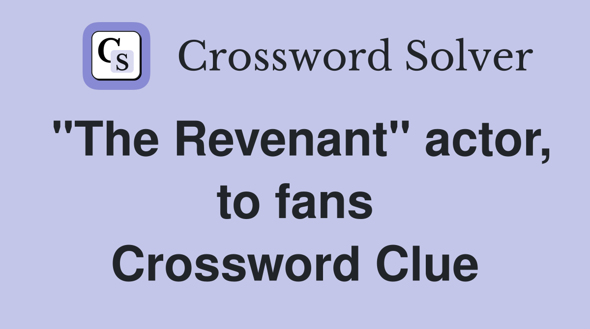 "The Revenant" actor, to fans Crossword Clue
