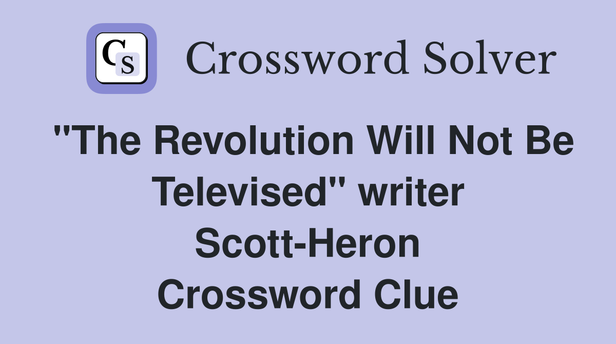 "The Revolution Will Not Be Televised" writer Scott-Heron Crossword Clue