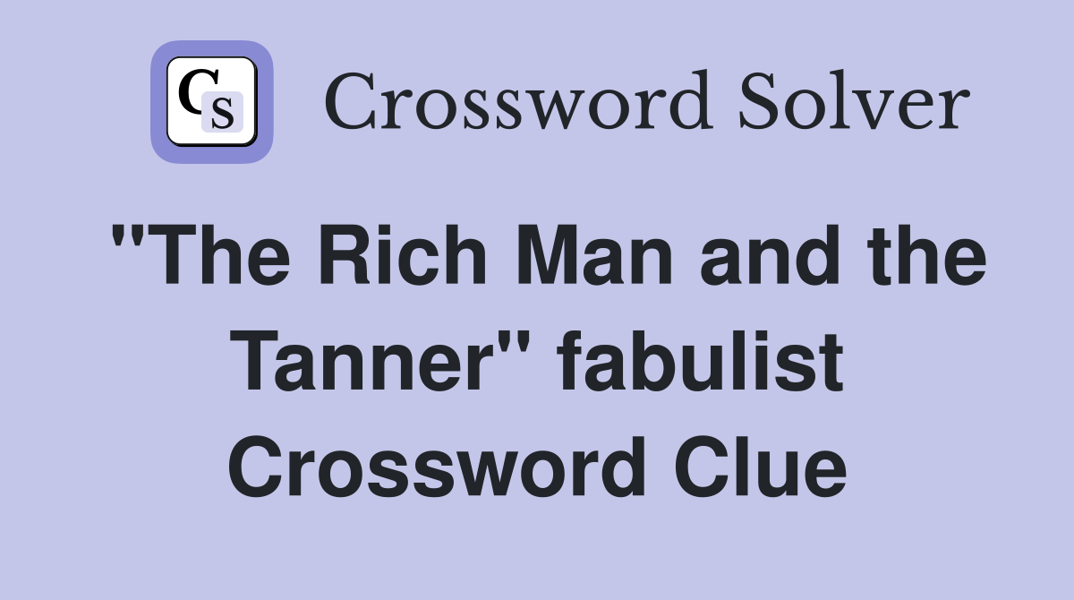 "The Rich Man and the Tanner" fabulist Crossword Clue