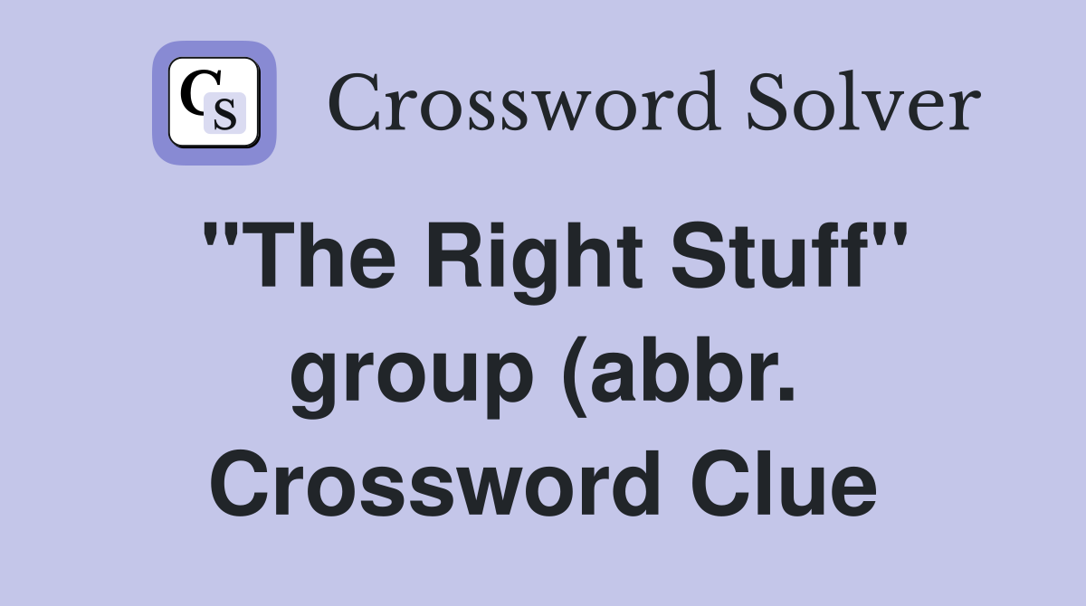quot The Right Stuff quot group (abbr ) Crossword Clue Answers Crossword Solver quot The Right Stuff quot group (abbr ) Crossword Clue Answers Crossword Solver