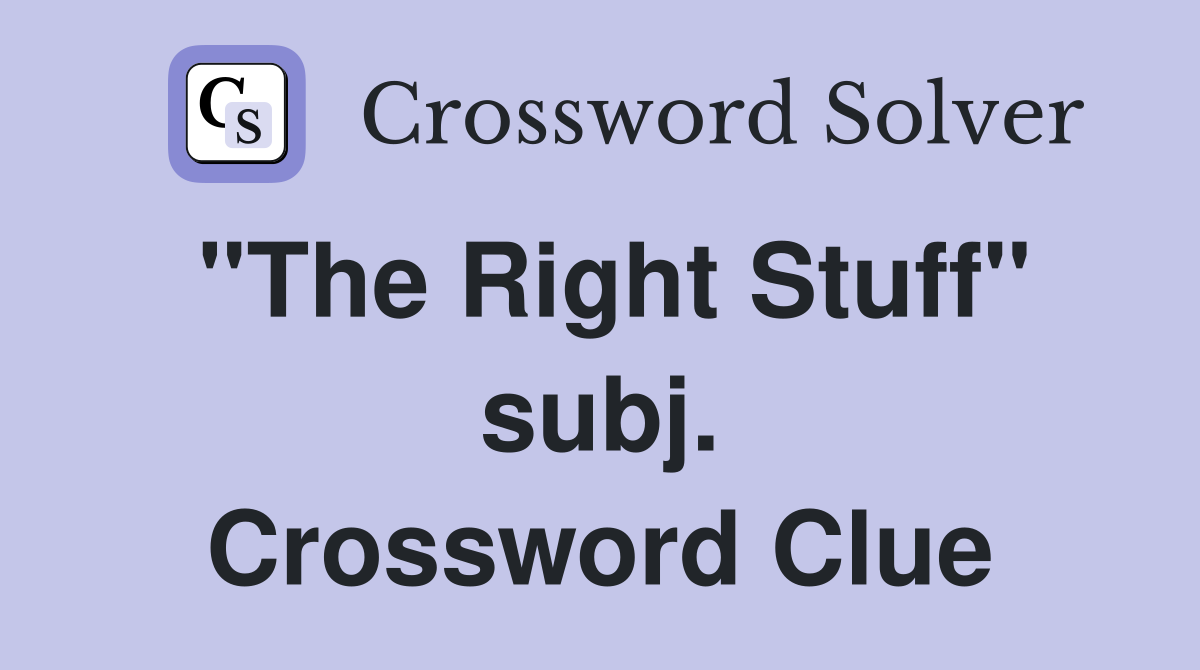 "The Right Stuff" subj. Crossword Clue