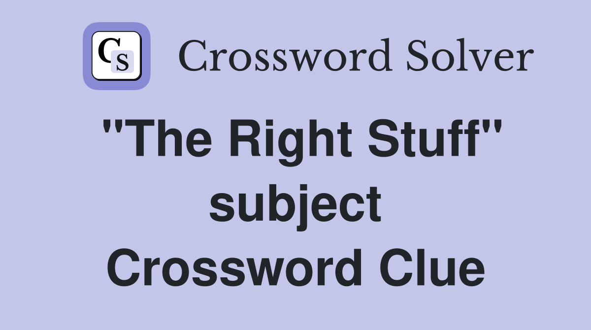 "The Right Stuff" subject Crossword Clue