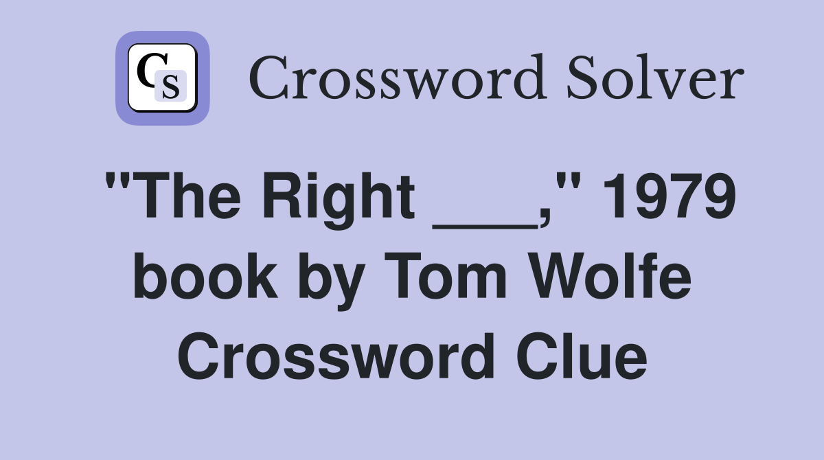 "The Right ___," 1979 book by Tom Wolfe Crossword Clue
