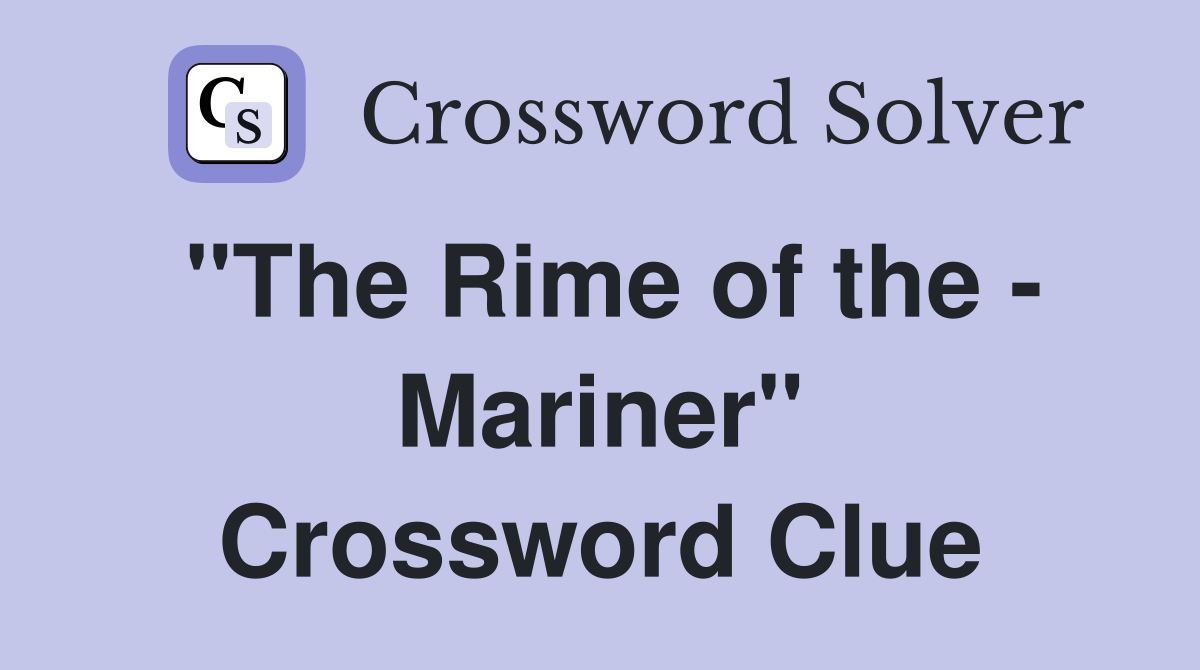 "The Rime of the - Mariner" Crossword Clue