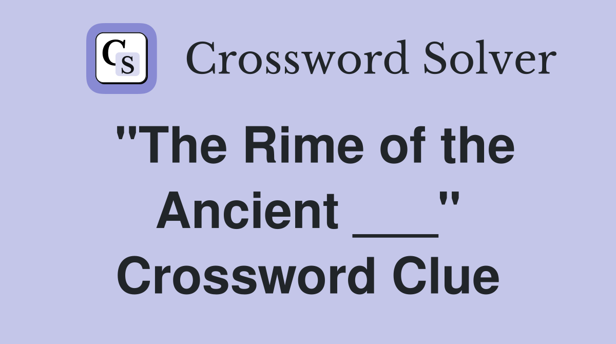 "The Rime of the Ancient ___" Crossword Clue