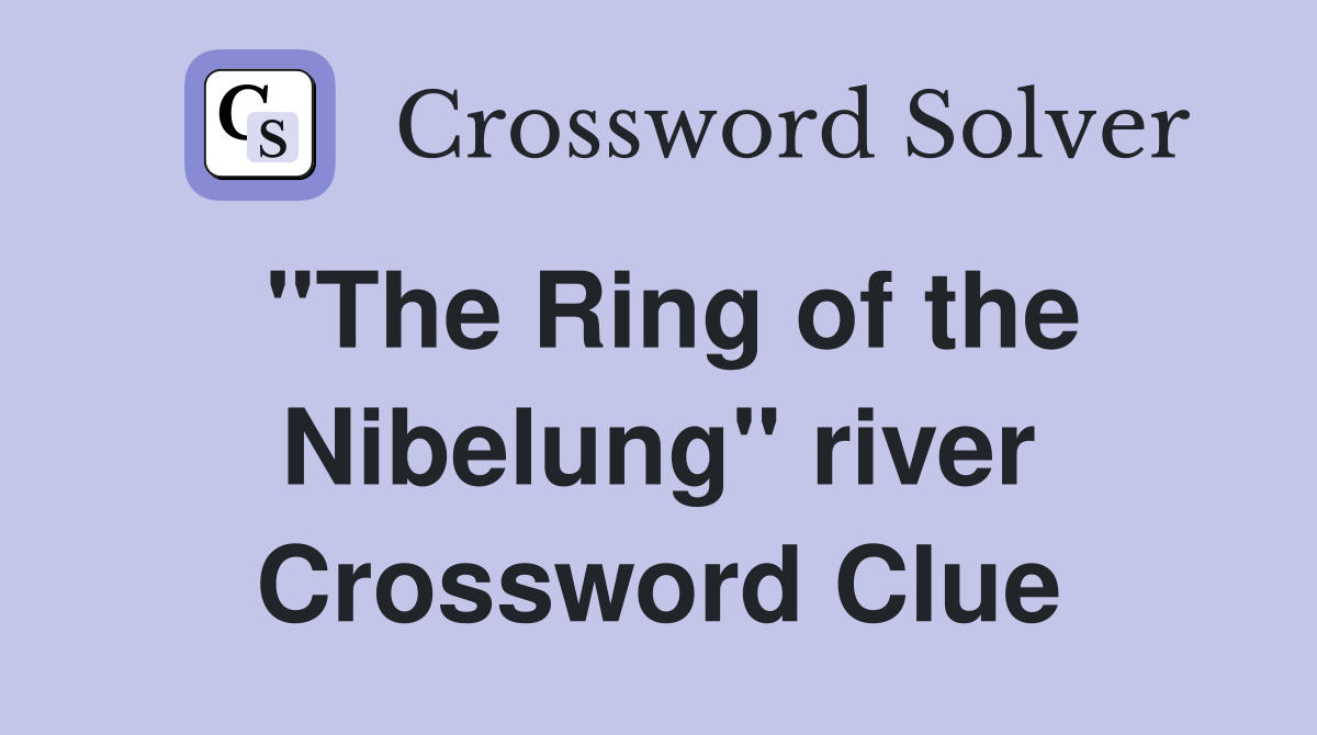 "The Ring of the Nibelung" river Crossword Clue