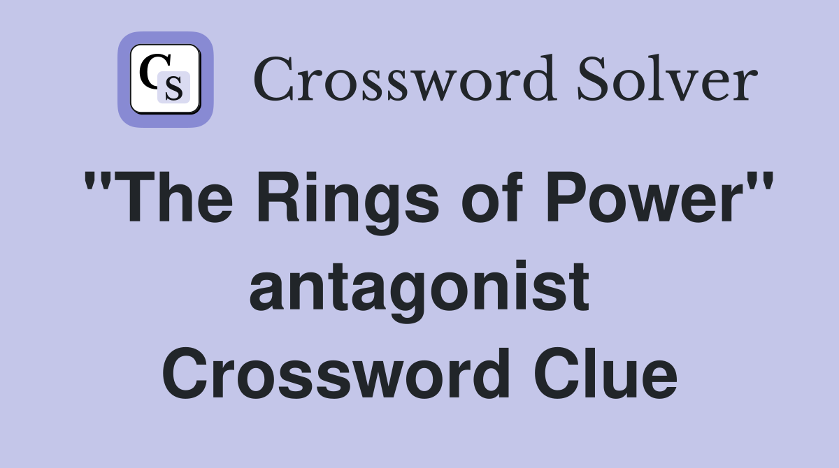 "The Rings of Power" antagonist Crossword Clue