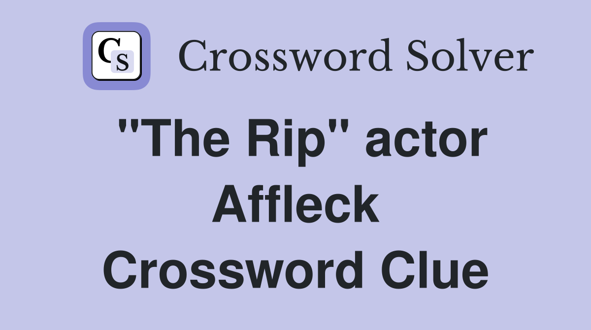 "The Rip" actor Affleck Crossword Clue