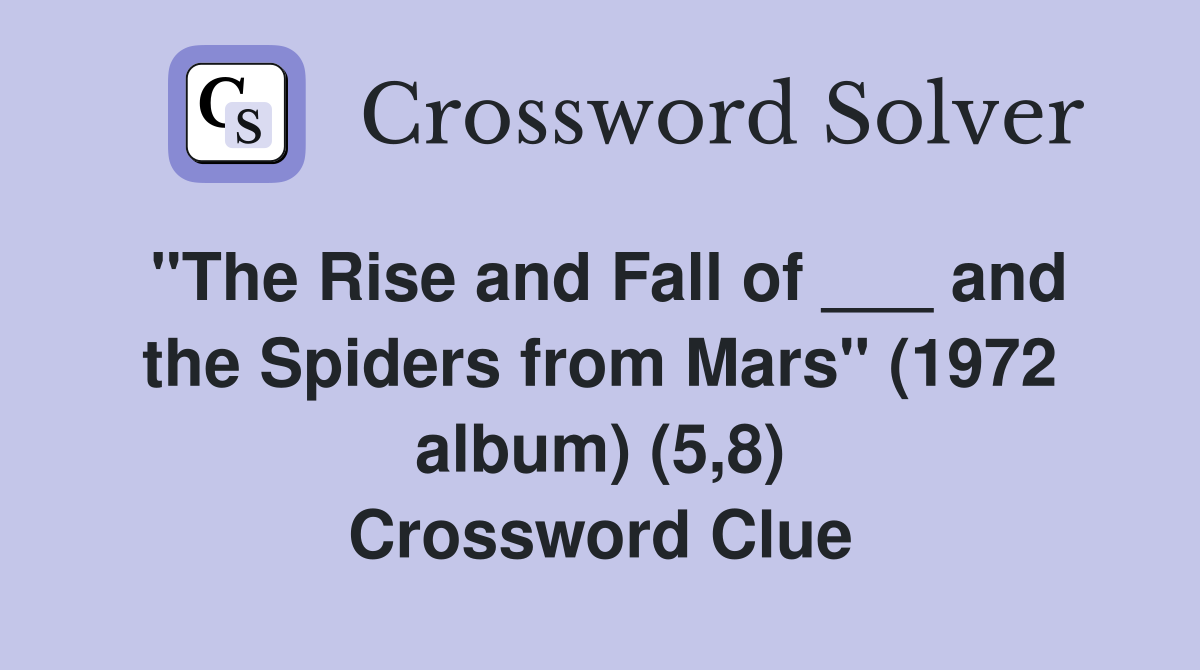 "The Rise and Fall of ___ and the Spiders from Mars" (1972 album) (5,8) Crossword Clue