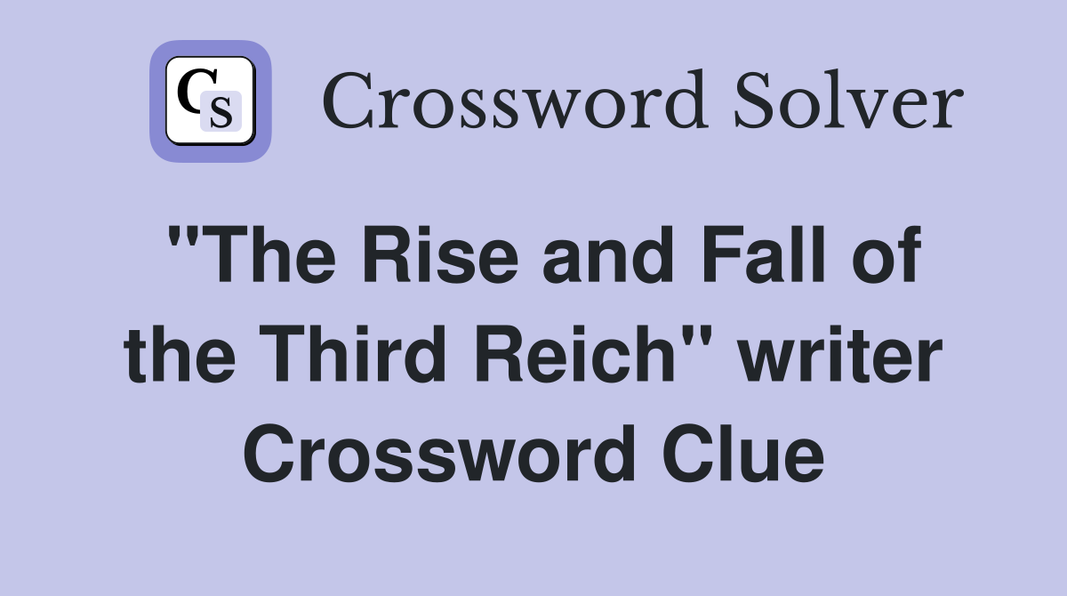 "The Rise and Fall of the Third Reich" writer Crossword Clue