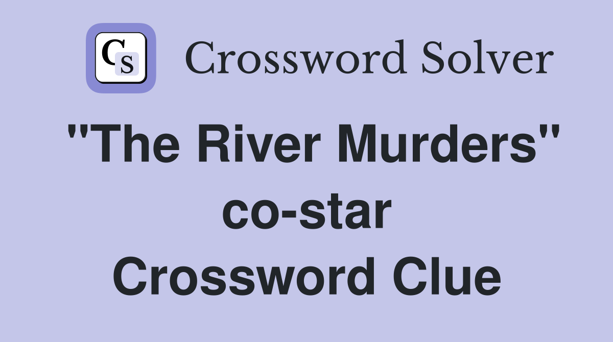 "The River Murders" co-star Crossword Clue