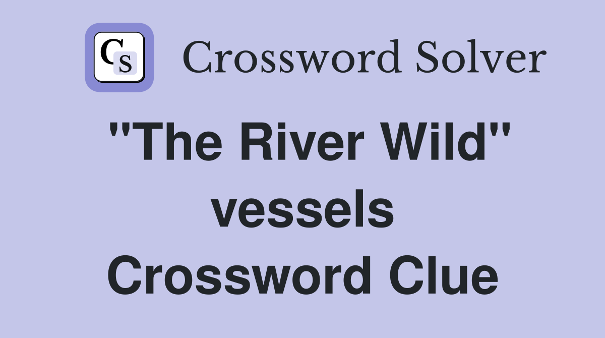 "The River Wild" vessels Crossword Clue