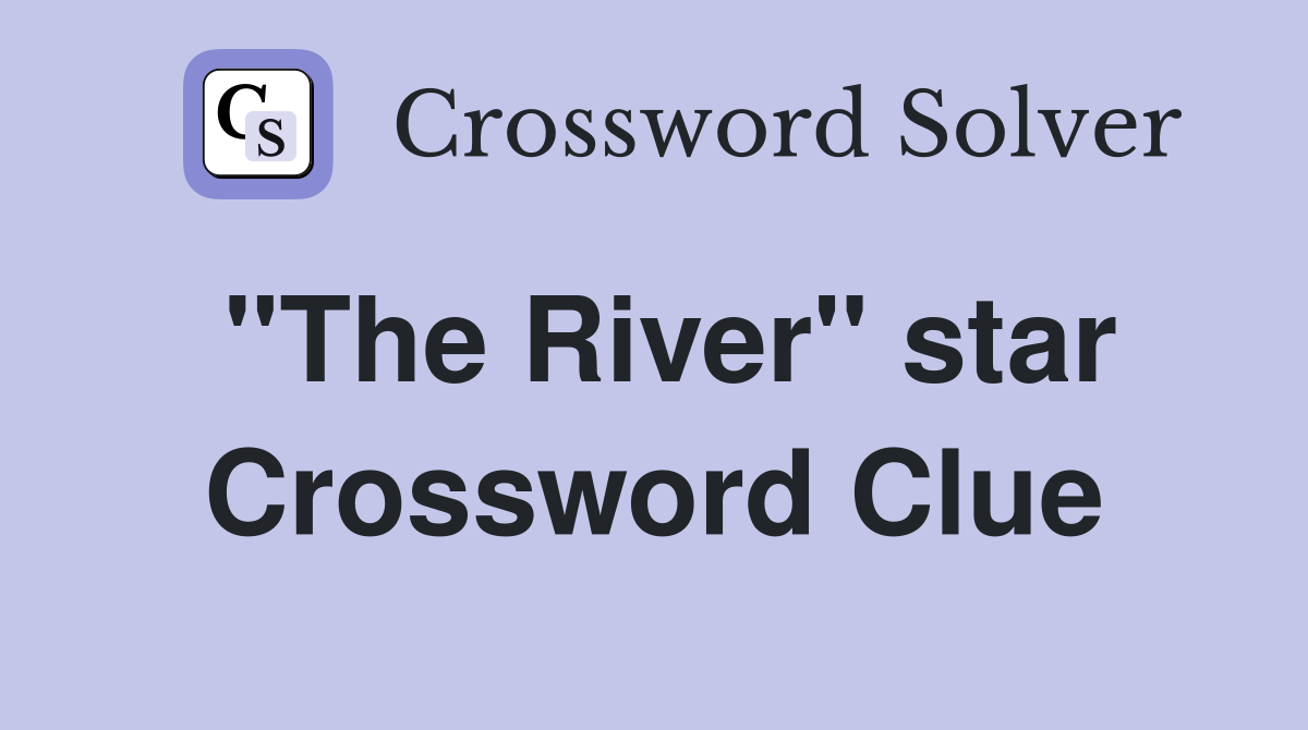 "The River" star Crossword Clue