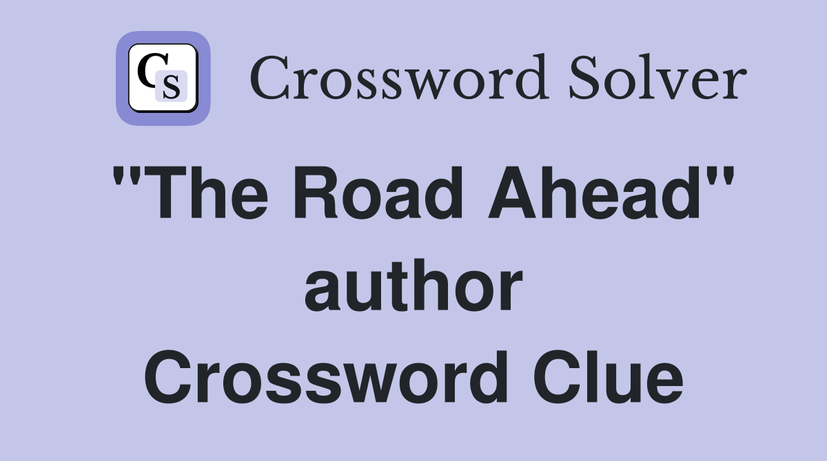 "The Road Ahead" author Crossword Clue