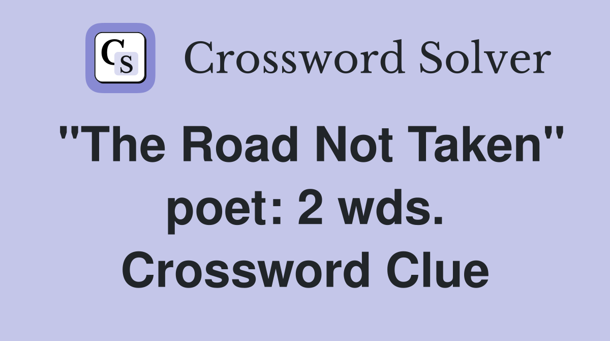 "The Road Not Taken" poet: 2 wds. Crossword Clue