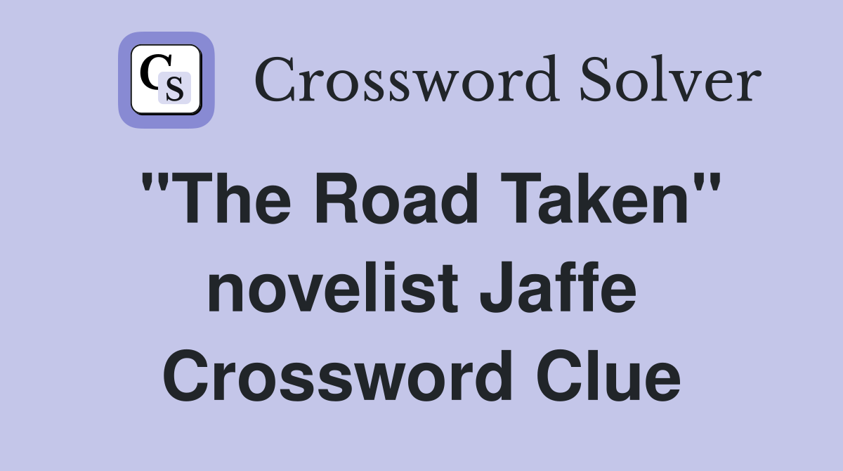 "The Road Taken" novelist Jaffe Crossword Clue