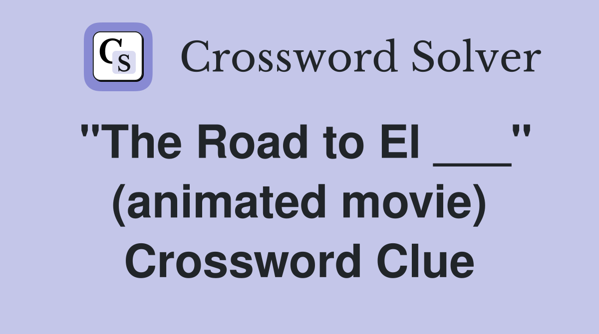 "The Road to El ___" (animated movie) Crossword Clue