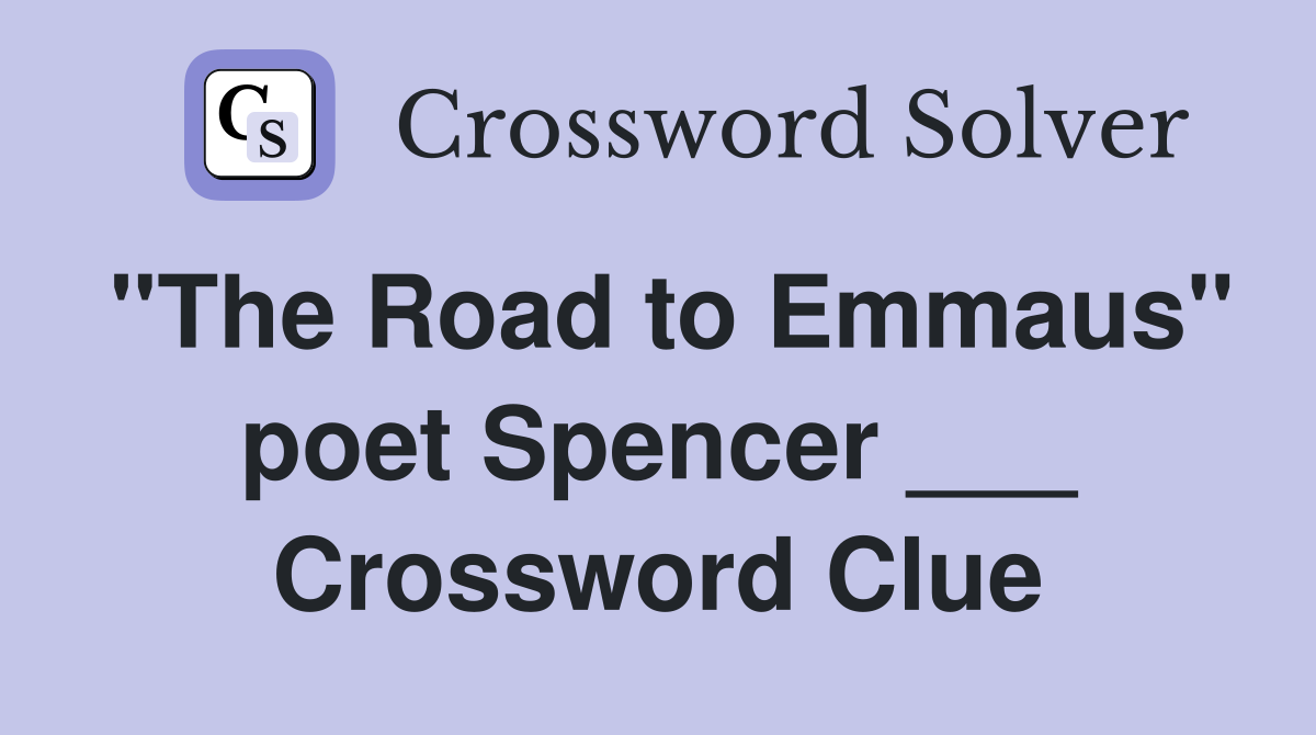 "The Road to Emmaus" poet Spencer ___ Crossword Clue