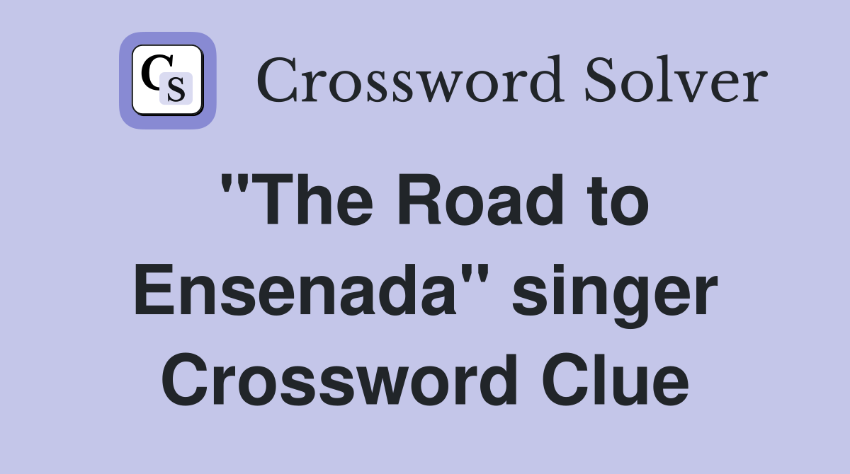 "The Road to Ensenada" singer Crossword Clue