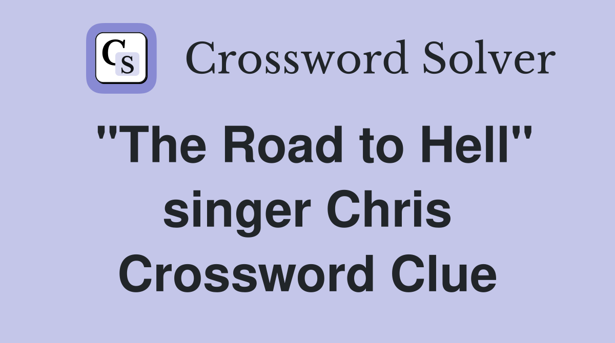 "The Road to Hell" singer Chris Crossword Clue