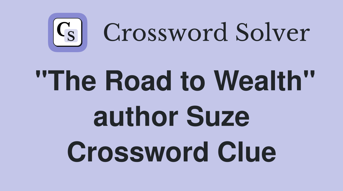 "The Road to Wealth" author Suze Crossword Clue