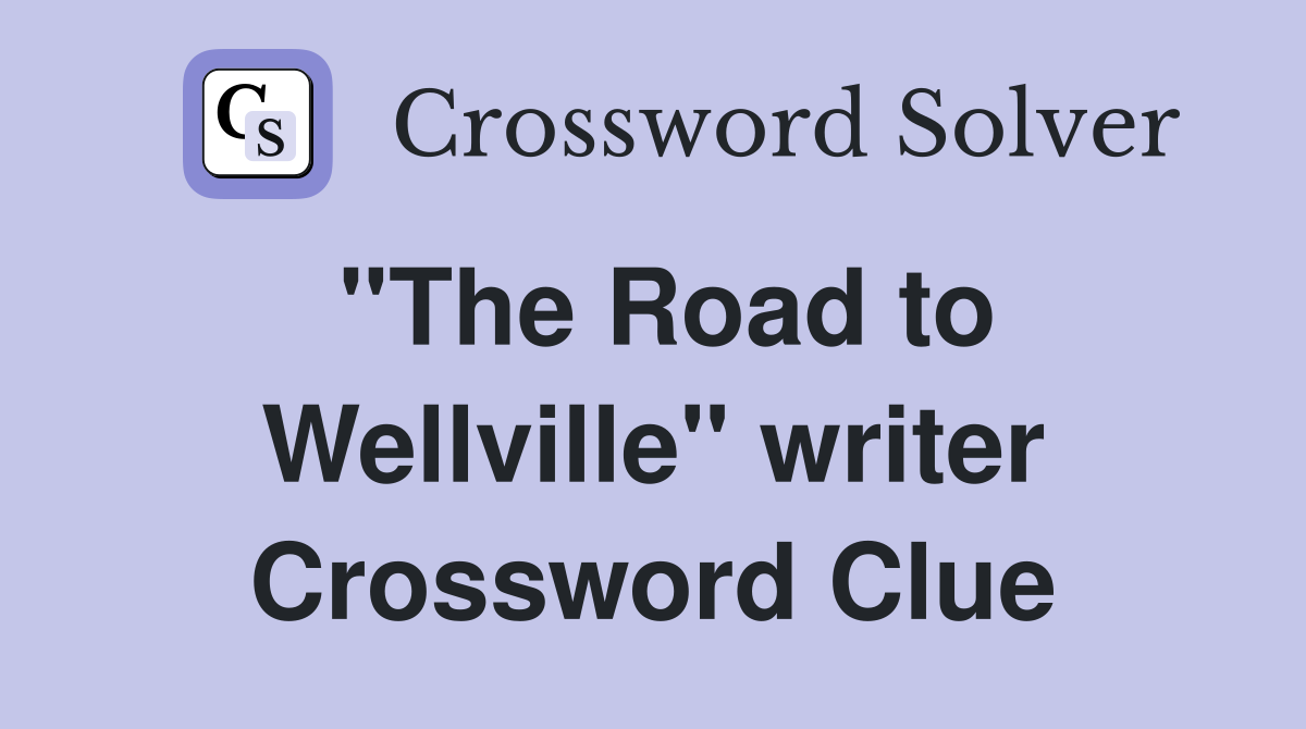 "The Road to Wellville" writer Crossword Clue