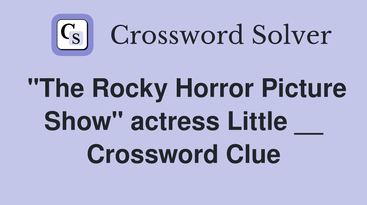 "The Rocky Horror Picture Show" actress Little __ Crossword Clue