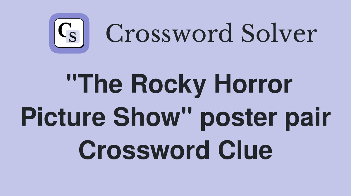 "The Rocky Horror Picture Show" poster pair Crossword Clue