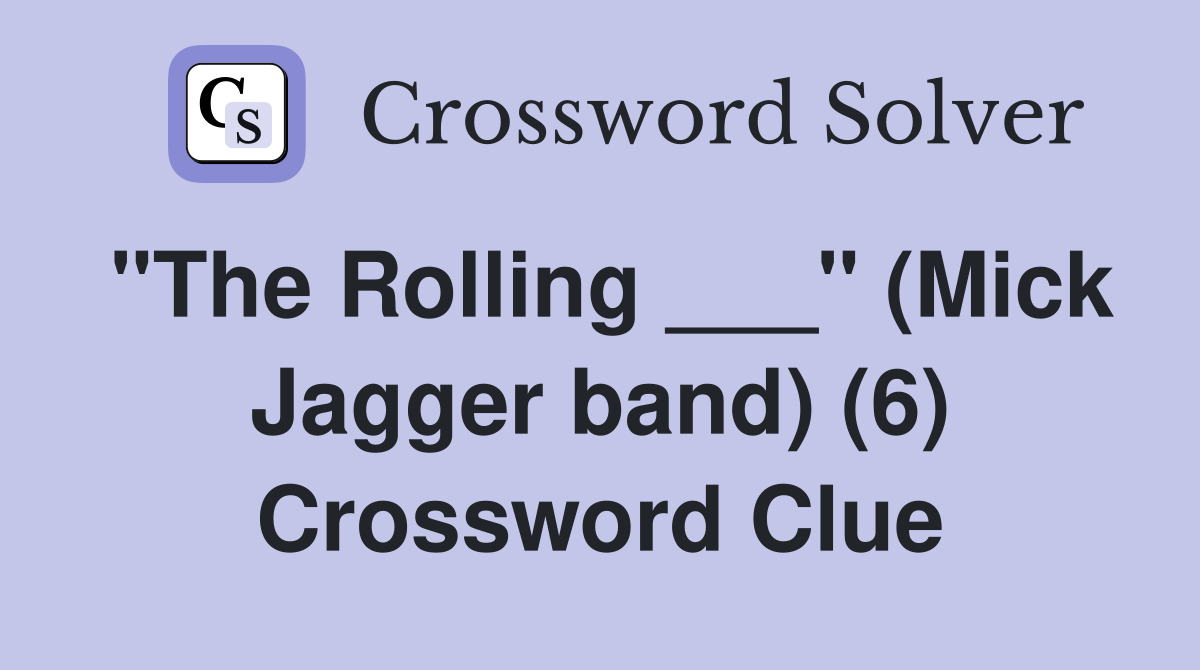 "The Rolling ___" (Mick Jagger band) (6) Crossword Clue