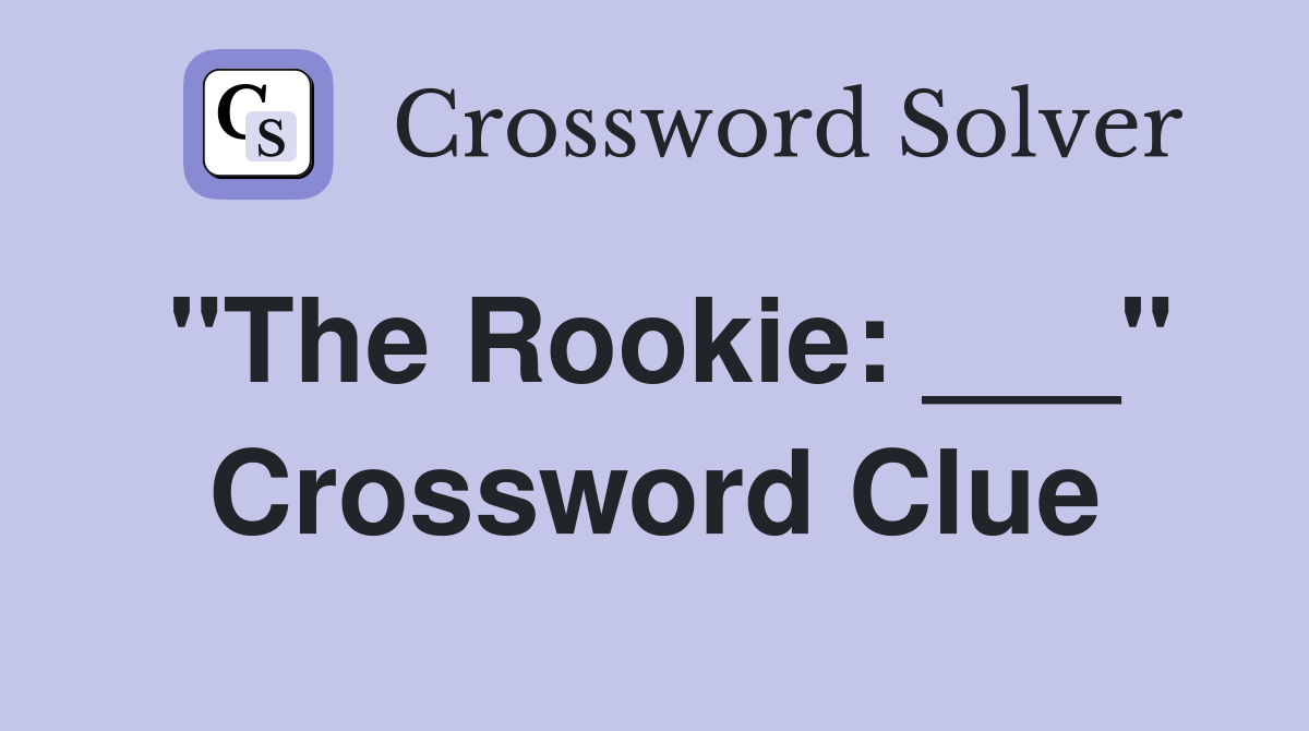 "The Rookie: ___" Crossword Clue