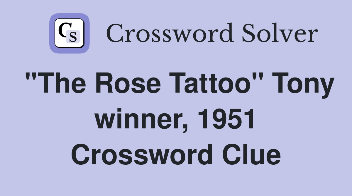 "The Rose Tattoo" Tony winner, 1951 Crossword Clue