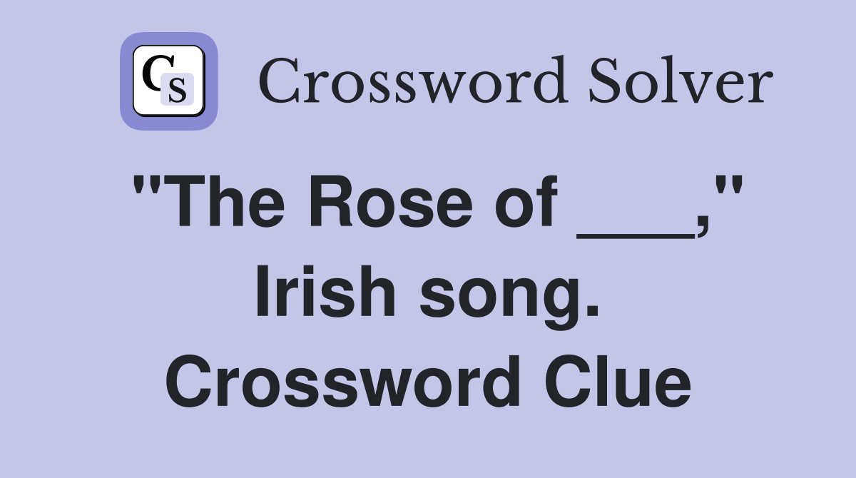 "The Rose of ___," Irish song. Crossword Clue