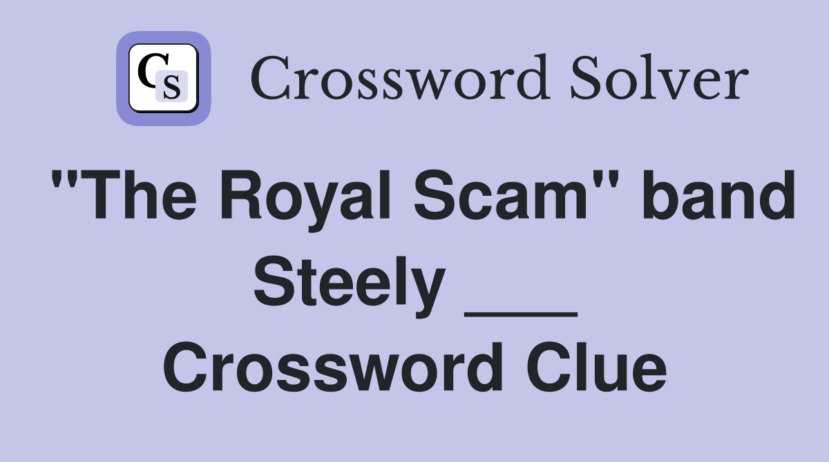 "The Royal Scam" band Steely ___ Crossword Clue