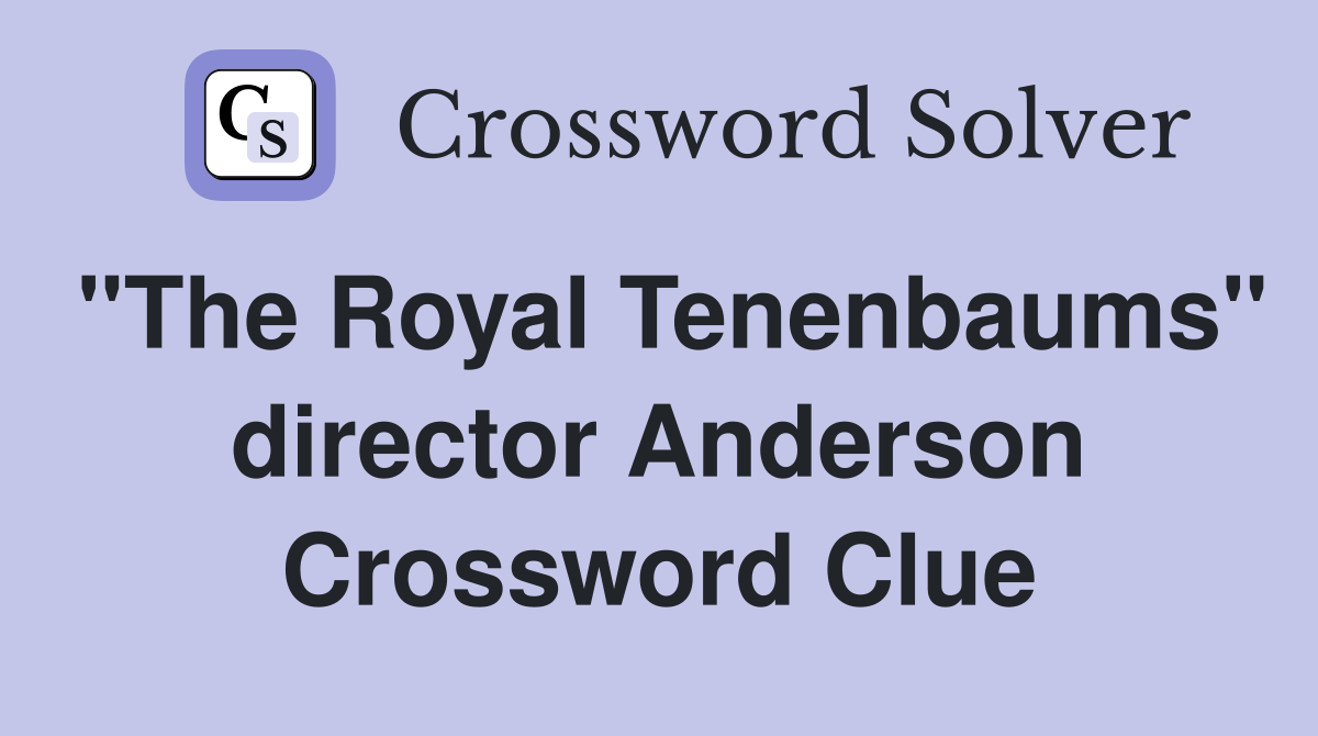 "The Royal Tenenbaums" director Anderson Crossword Clue