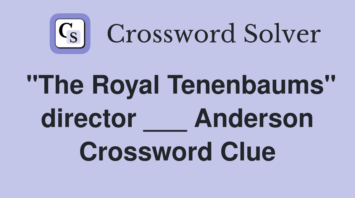"The Royal Tenenbaums" director ___ Anderson Crossword Clue