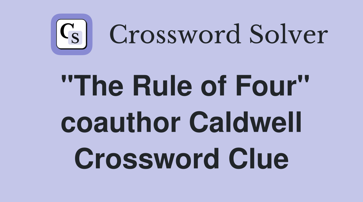 "The Rule of Four" coauthor Caldwell Crossword Clue