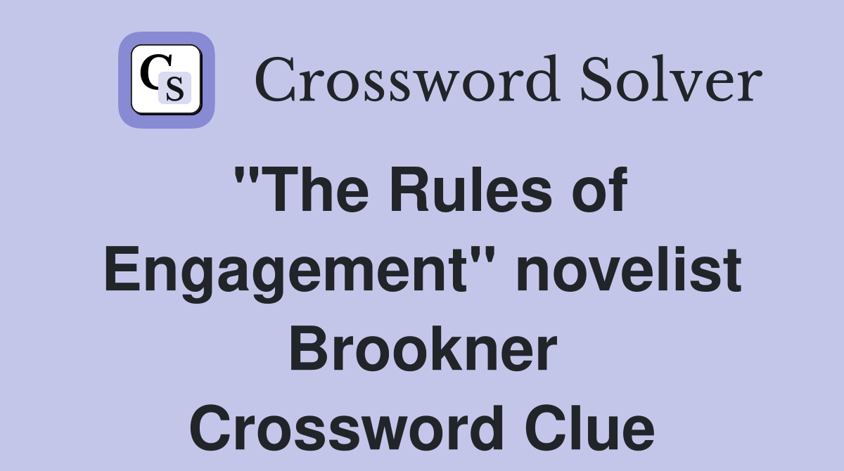 "The Rules of Engagement" novelist Brookner Crossword Clue