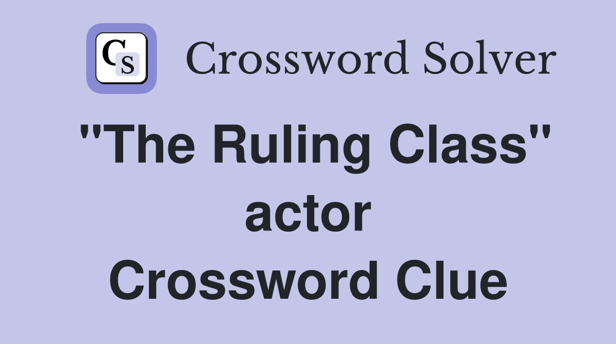 "The Ruling Class" actor Crossword Clue