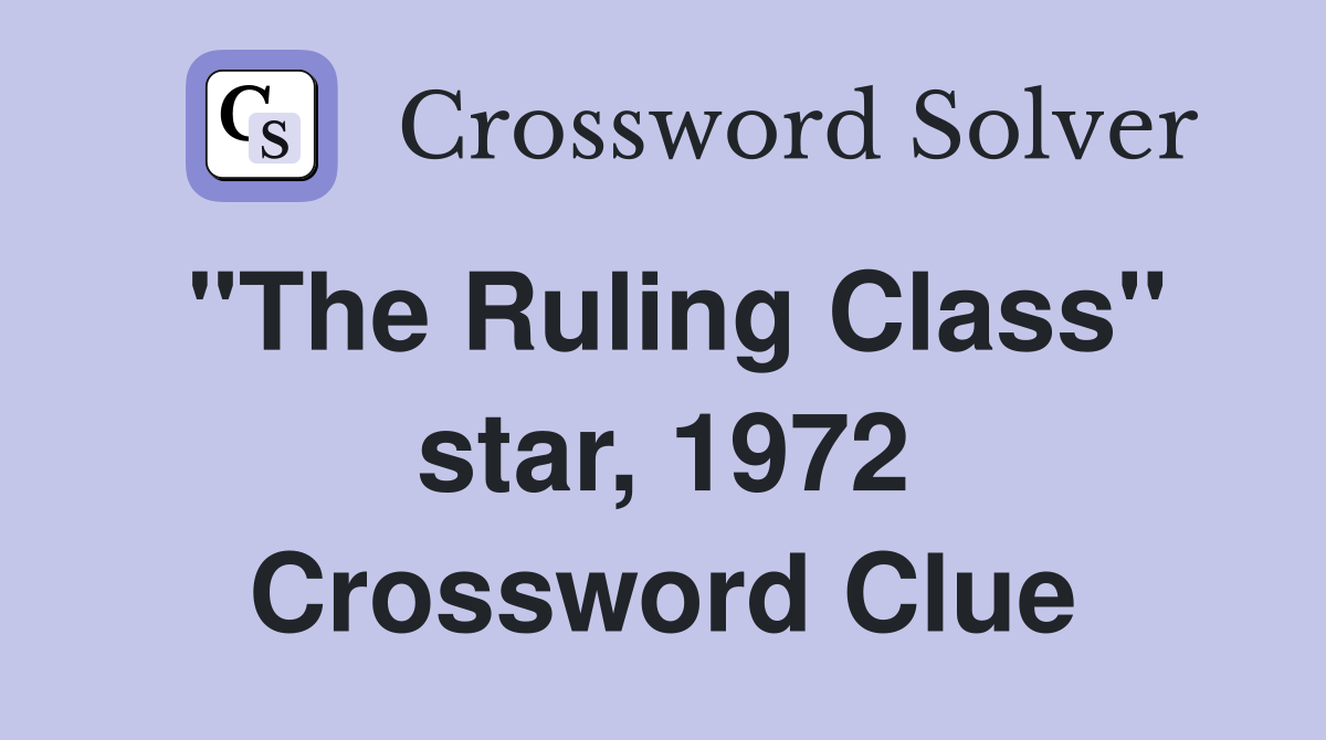 "The Ruling Class" star, 1972 Crossword Clue
