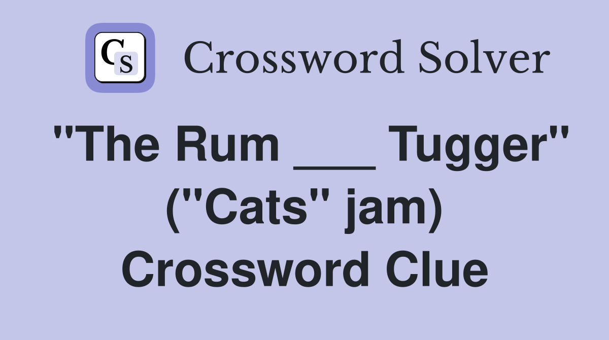 "The Rum ___ Tugger" ("Cats" jam) Crossword Clue